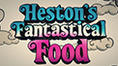hestons fantastical food